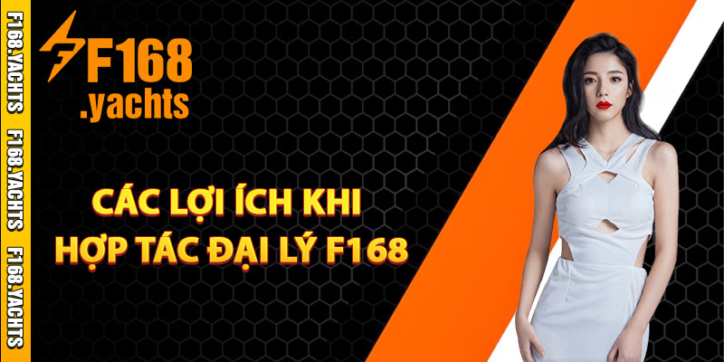 Các lợi ích khi hợp tác đại lý F168