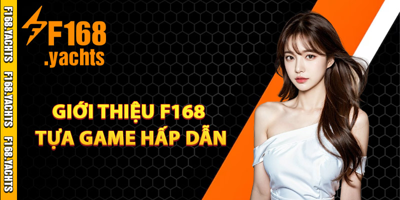 Giới thiệu F168 các tựa game hấp dẫn